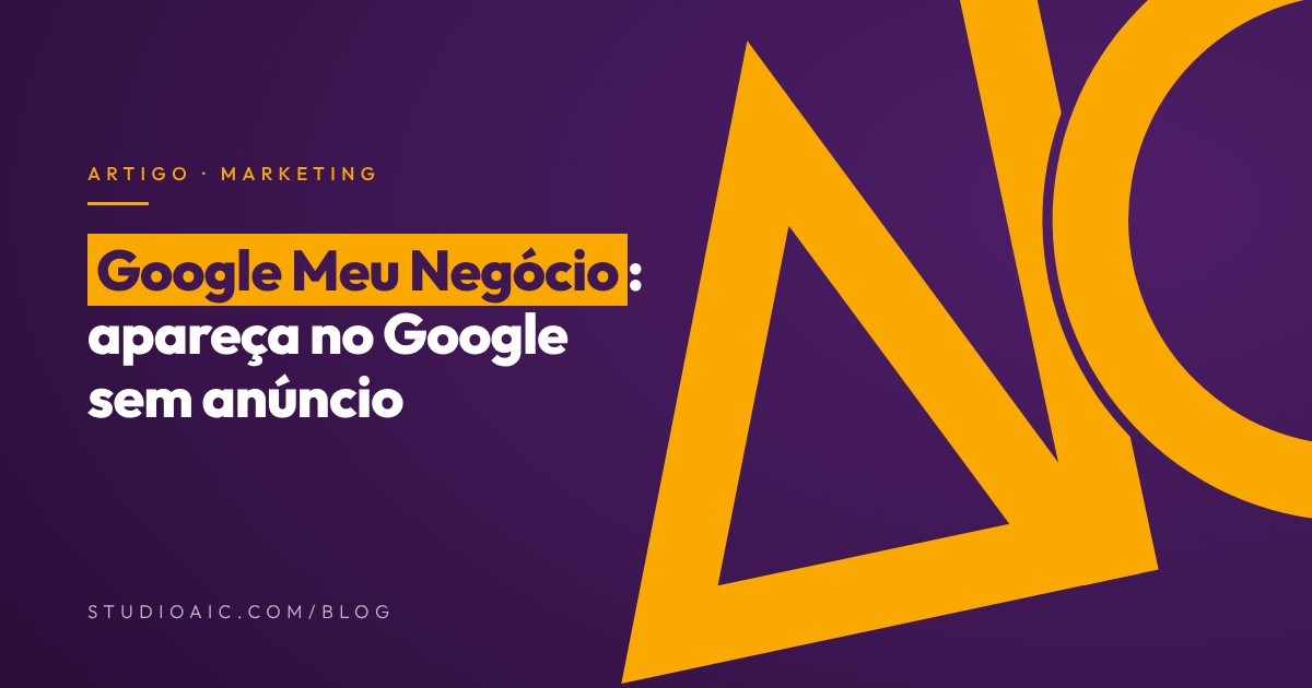 Capa do artigo Google Meu Negócio: apareça no Google sem anúncio, do blog do Studio AiC
