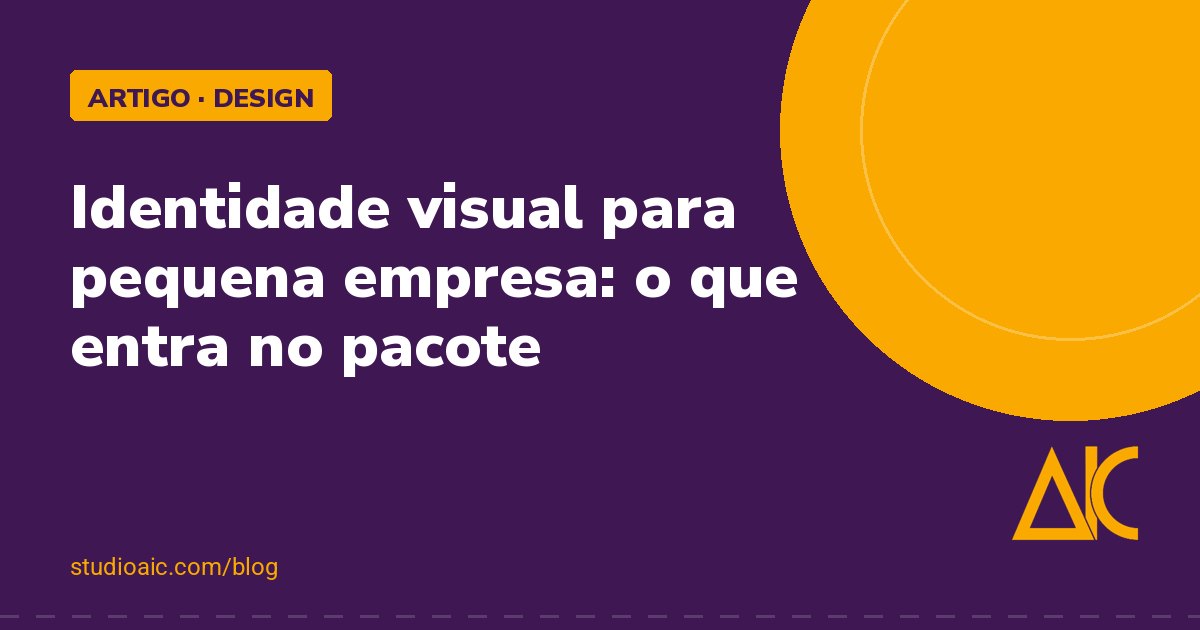 Capa do artigo Identidade visual para pequena empresa: o que entra no pacote, do blog do Studio AIC